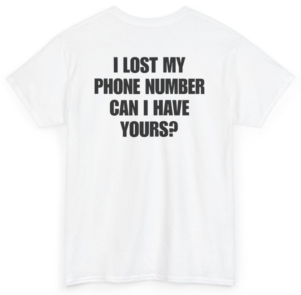 Funny I Lost My Phone Number Can I Have Yours (BACKPRINT) T-Shirt featuring bold sarcastic humor and graphic design, perfect for casual wear and humor lovers