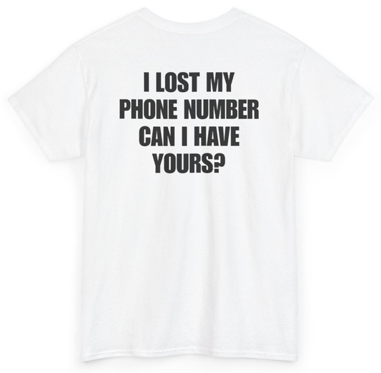 Funny I Lost My Phone Number Can I Have Yours (BACKPRINT) T-Shirt featuring bold sarcastic humor and graphic design, perfect for casual wear and humor lovers