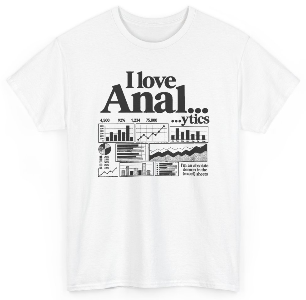 Funny I Love Anal...ytics I'm An Absolute Demon In The Excel Sheets T-Shirt featuring bold sarcastic humor and graphic design, perfect for casual wear and humor lovers