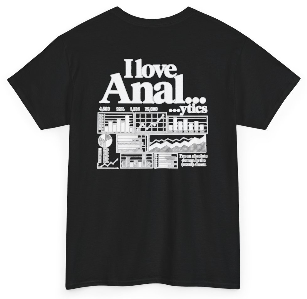 Funny I Love Anal...ytics I'm An Absolute Demon In The Excel Sheets (BACKPRINT) T-Shirt featuring bold sarcastic humor and graphic design, perfect for casual wear and humor lovers