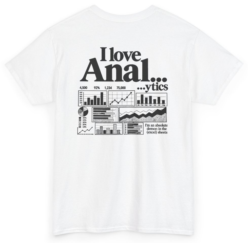 Funny I Love Anal...ytics I'm An Absolute Demon In The Excel Sheets (BACKPRINT) T-Shirt featuring bold sarcastic humor and graphic design, perfect for casual wear and humor lovers