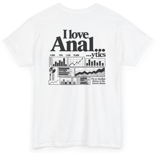 Funny I Love Anal...ytics I'm An Absolute Demon In The Excel Sheets (BACKPRINT) T-Shirt featuring bold sarcastic humor and graphic design, perfect for casual wear and humor lovers