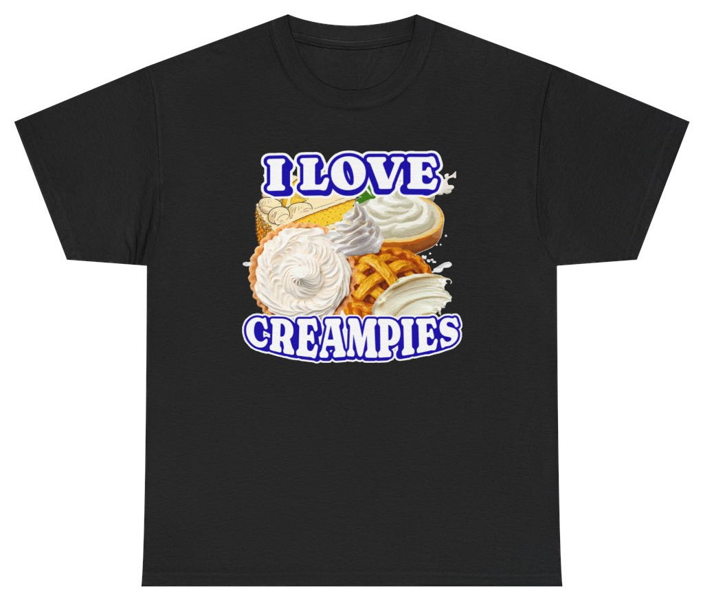 Funny I Love Creampies Tee T-Shirt featuring bold sarcastic humor and graphic design, perfect for casual wear and humor lovers