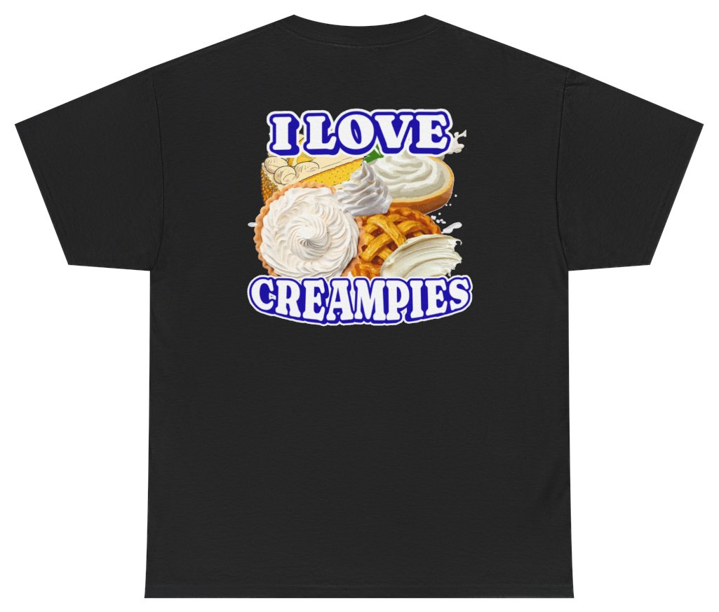 Funny I Love Creampies Tee (BACKPRINT) T-Shirt featuring bold sarcastic humor and graphic design, perfect for casual wear and humor lovers