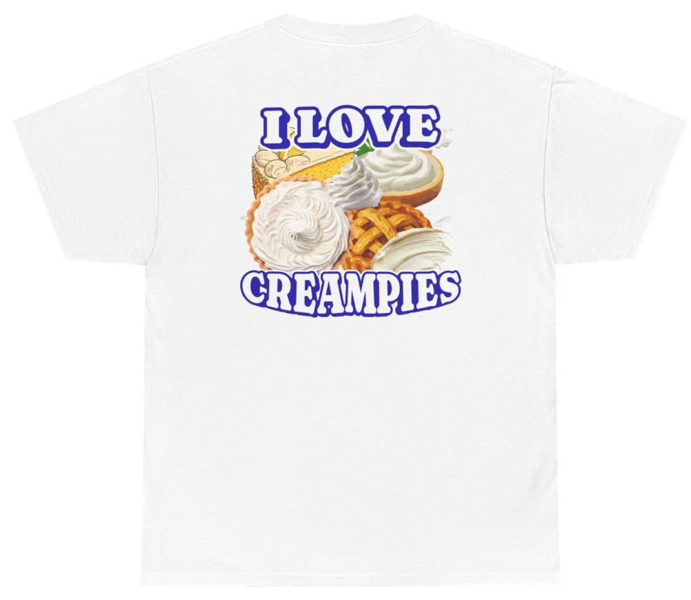 Funny I Love Creampies Tee (BACKPRINT) T-Shirt featuring bold sarcastic humor and graphic design, perfect for casual wear and humor lovers