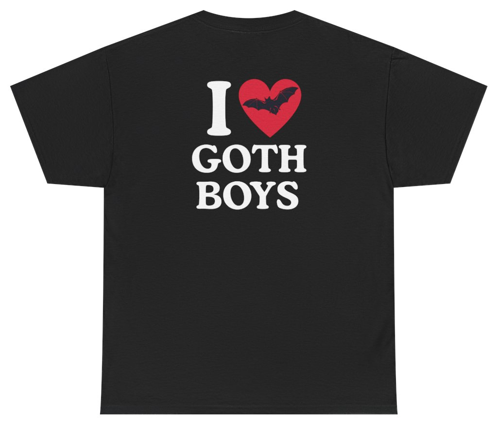 Funny I Love Goth Boys Tee (BACKPRINT) T-Shirt featuring bold sarcastic humor and graphic design, perfect for casual wear and humor lovers