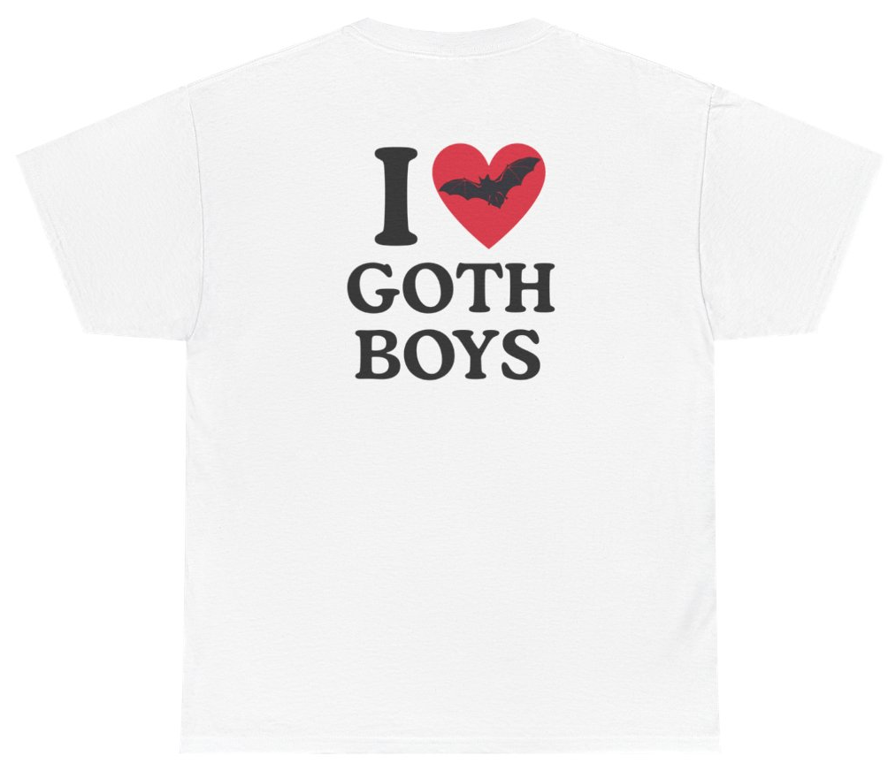 Funny I Love Goth Boys Tee (BACKPRINT) T-Shirt featuring bold sarcastic humor and graphic design, perfect for casual wear and humor lovers