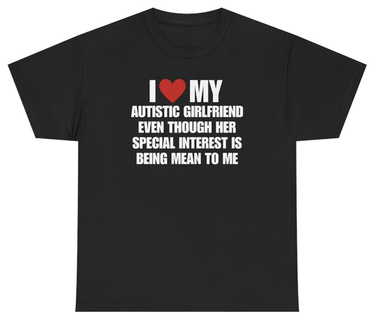 Funny I Love My Autistic Girlfriend Funny Meme Couples Tee T-Shirt featuring bold sarcastic humor and graphic design, perfect for casual wear and humor lovers