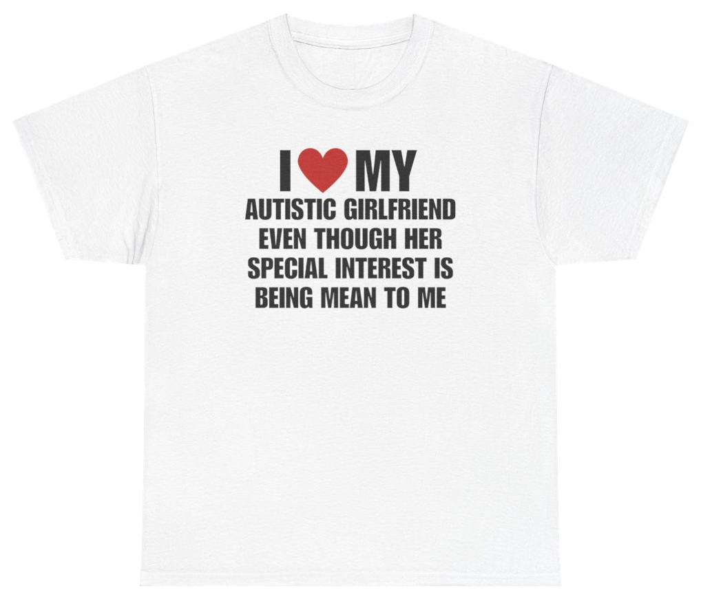 Funny I Love My Autistic Girlfriend Funny Meme Couples Tee T-Shirt featuring bold sarcastic humor and graphic design, perfect for casual wear and humor lovers