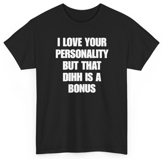 Funny I Love Your Personality But That Dihh Is A Bonus T-Shirt featuring bold sarcastic humor and graphic design, perfect for casual wear and humor lovers