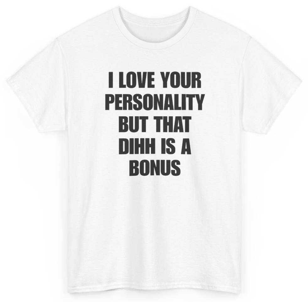 Funny I Love Your Personality But That Dihh Is A Bonus T-Shirt featuring bold sarcastic humor and graphic design, perfect for casual wear and humor lovers