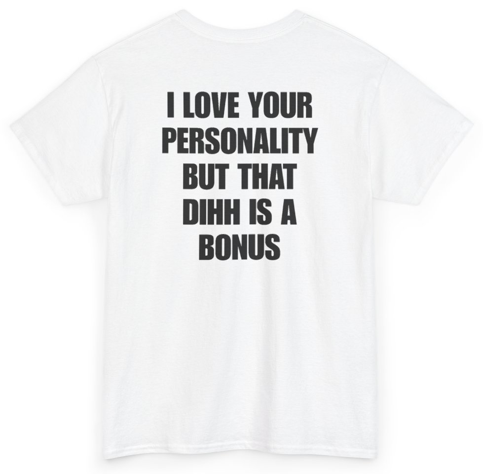 Funny I Love Your Personality But That Dihh Is A Bonus (BACKPRINT) T-Shirt featuring bold sarcastic humor and graphic design, perfect for casual wear and humor lovers