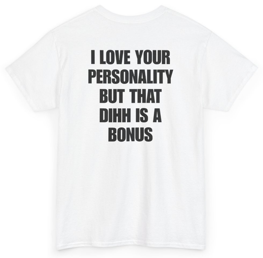 Funny I Love Your Personality But That Dihh Is A Bonus (BACKPRINT) T-Shirt featuring bold sarcastic humor and graphic design, perfect for casual wear and humor lovers