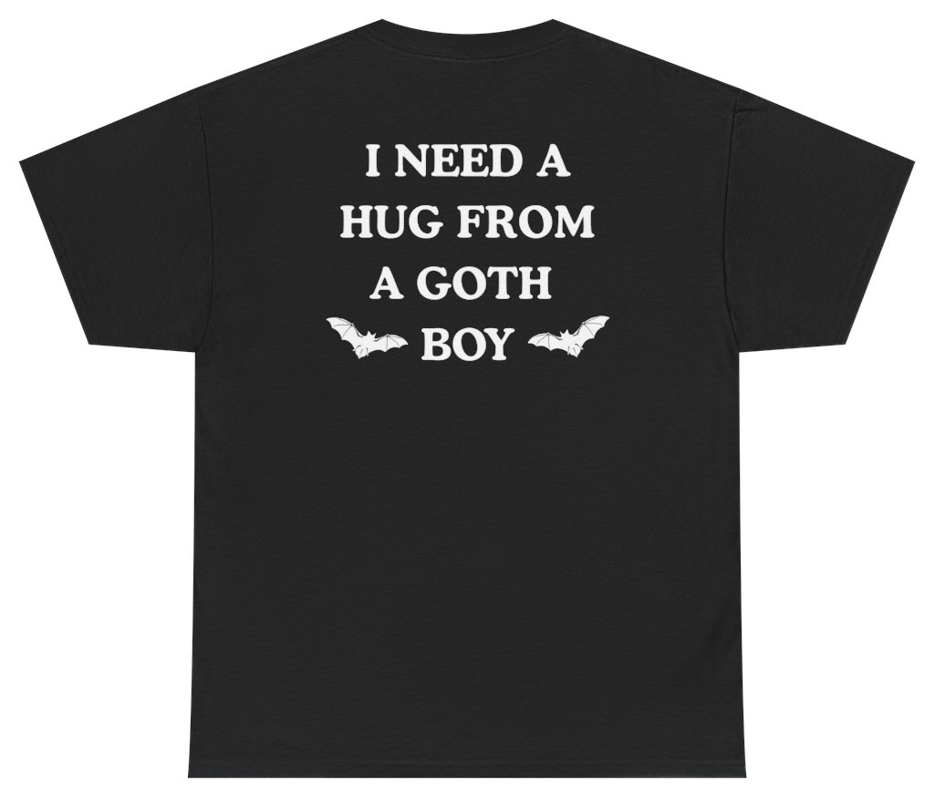 Funny I Need A Hug From A Goth Boy Tee (BACKPRINT) T-Shirt featuring bold sarcastic humor and graphic design, perfect for casual wear and humor lovers