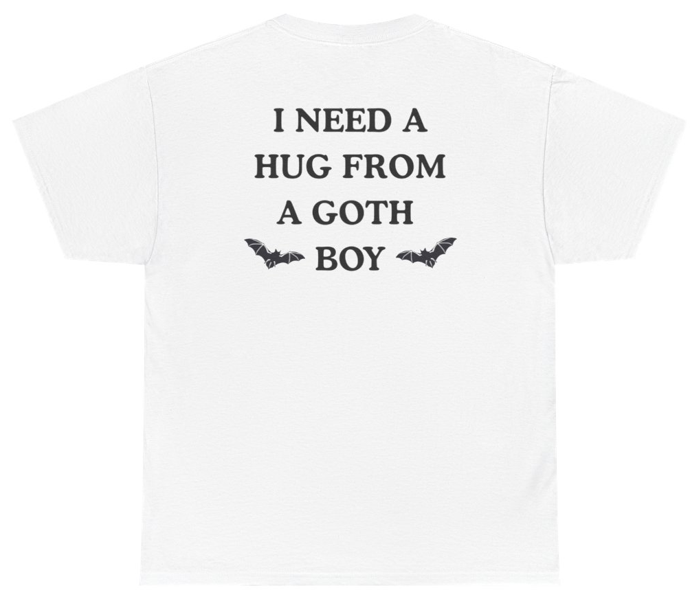 Funny I Need A Hug From A Goth Boy Tee (BACKPRINT) T-Shirt featuring bold sarcastic humor and graphic design, perfect for casual wear and humor lovers