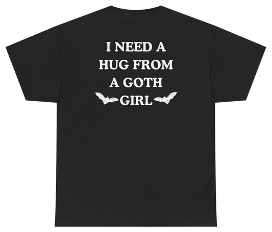 Funny I Need A Hug From A Goth Girl Tee (BACKPRINT) T-Shirt featuring bold sarcastic humor and graphic design, perfect for casual wear and humor lovers