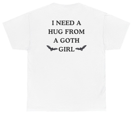 Funny I Need A Hug From A Goth Girl Tee (BACKPRINT) T-Shirt featuring bold sarcastic humor and graphic design, perfect for casual wear and humor lovers