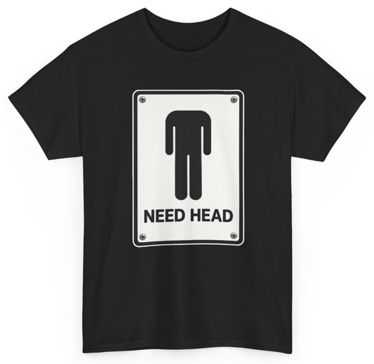 Funny I Need Head T-Shirt featuring bold sarcastic humor and graphic design, perfect for casual wear and humor lovers
