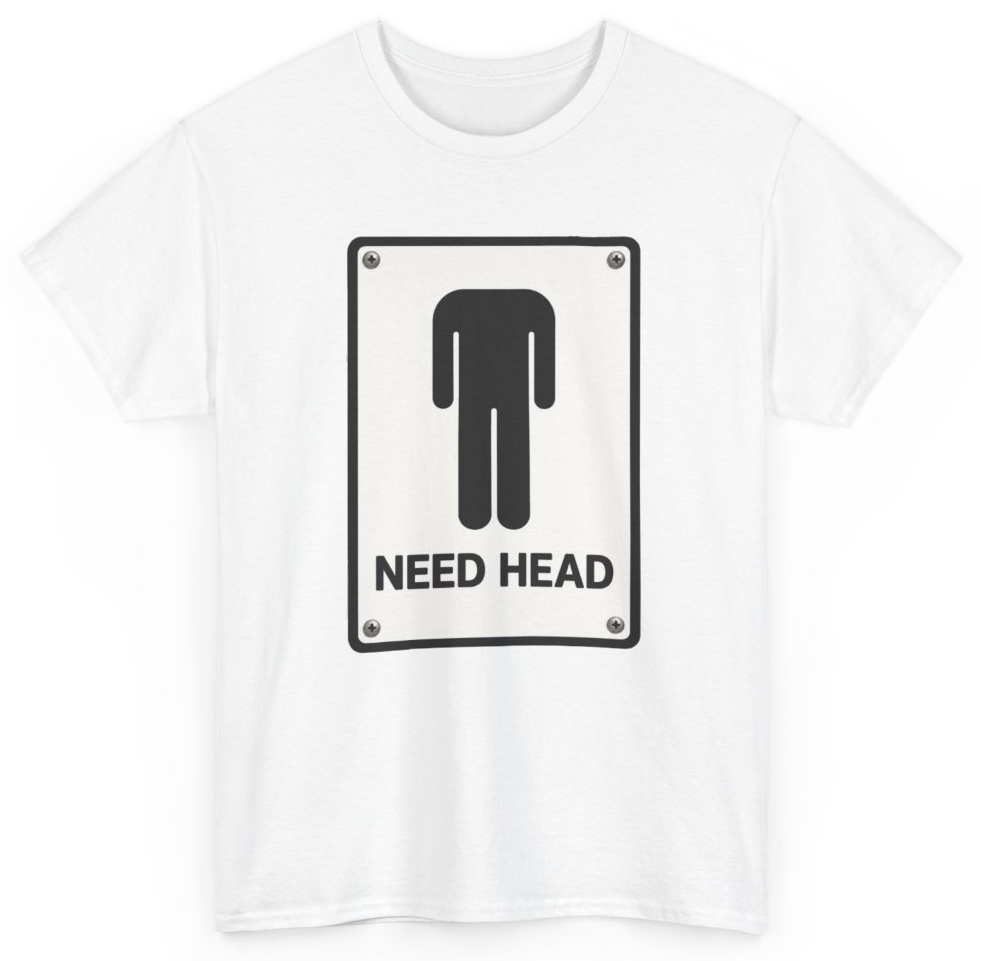 Funny I Need Head T-Shirt featuring bold sarcastic humor and graphic design, perfect for casual wear and humor lovers