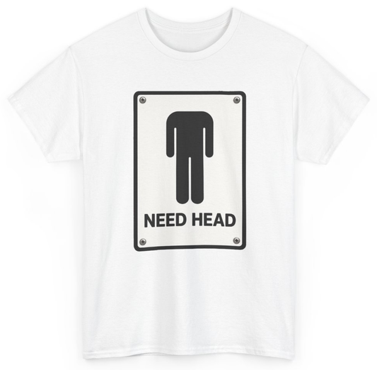 Funny I Need Head T-Shirt featuring bold sarcastic humor and graphic design, perfect for casual wear and humor lovers