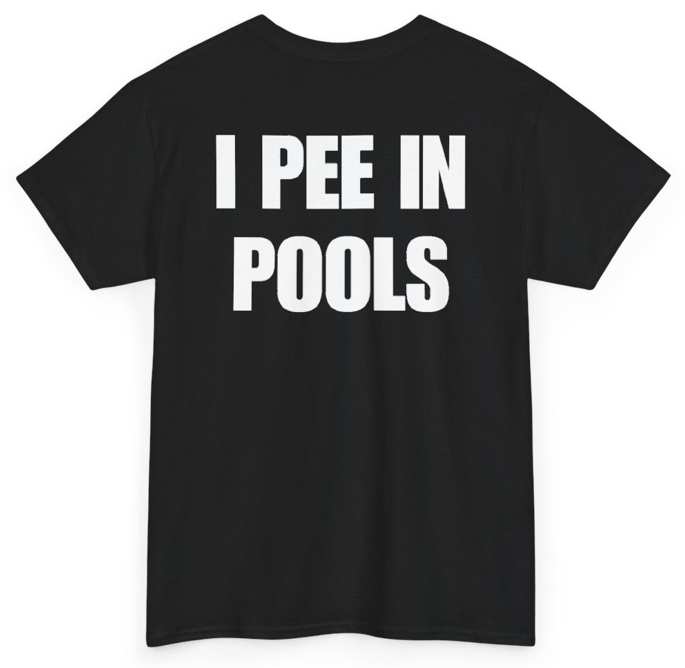 Funny I Pee In Pools (BACKPRINT) T-Shirt featuring bold sarcastic humor and graphic design, perfect for casual wear and humor lovers