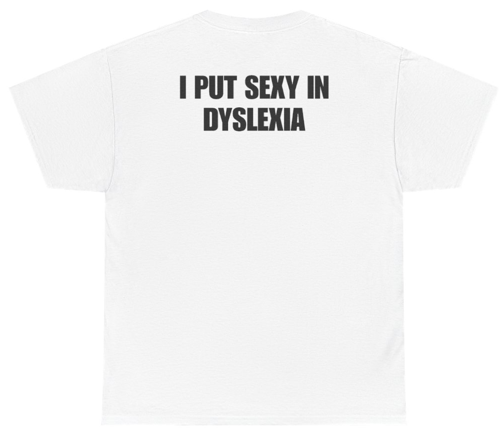 Funny I Put Sexy In Dyslexia Tee (BACKPRINT) T-Shirt featuring bold sarcastic humor and graphic design, perfect for casual wear and humor lovers