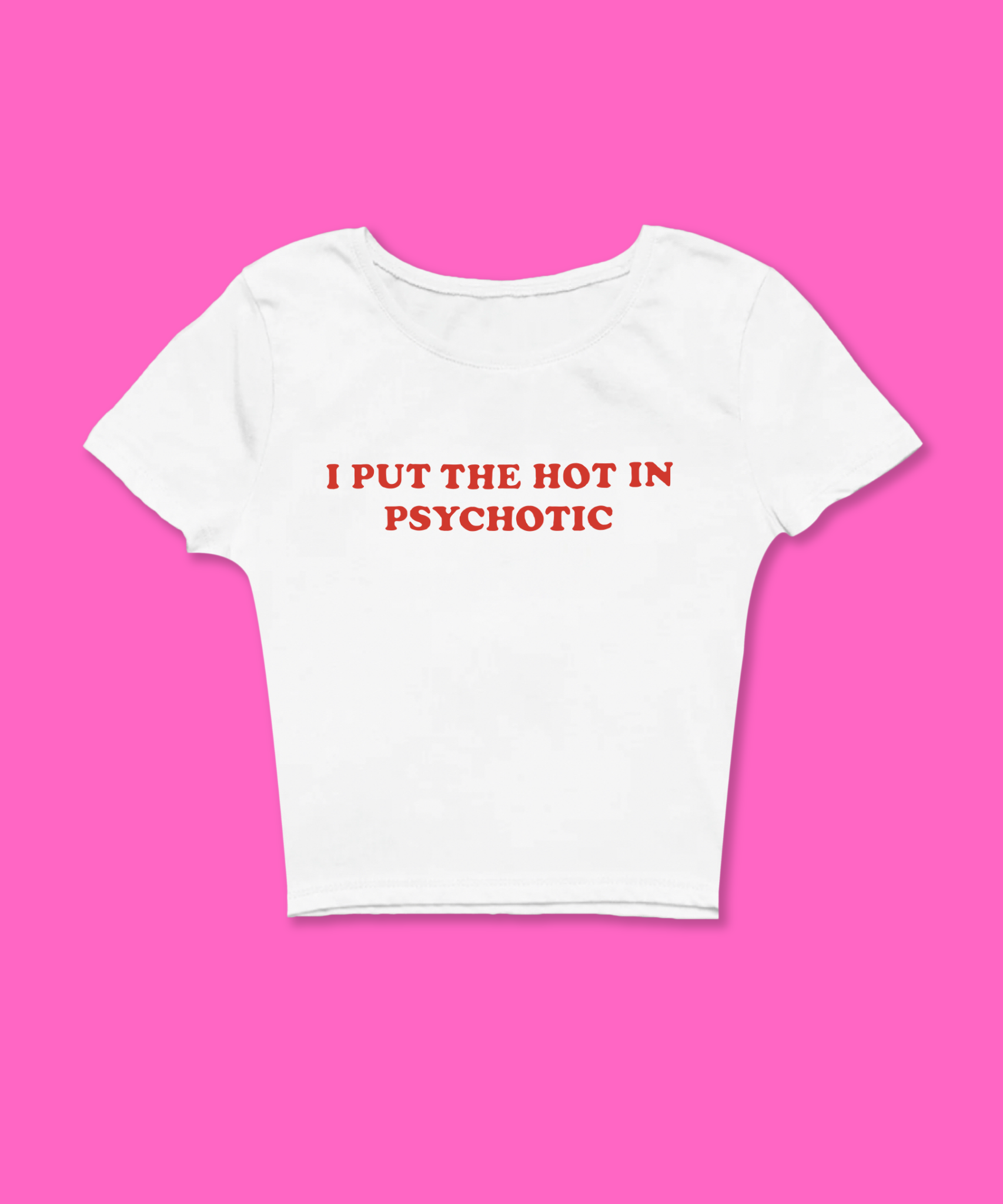 I Put The Hot In Psychotic  Baby Tee featuring a bold graphic and Y2K aesthetic. This funny baby tee is a women’s crop top available as a black baby tee or white baby tee, perfect for those who love graphic baby tees and Y2K baby tee fashion.
