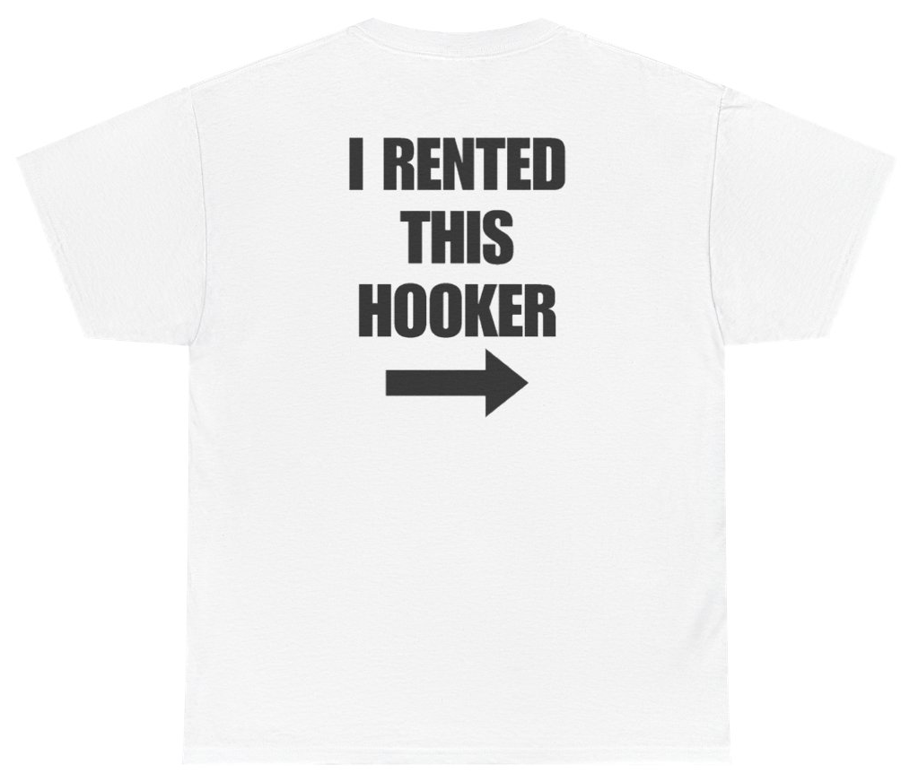 Funny I Rented This Hooker Tee (BACKPRINT) T-Shirt featuring bold sarcastic humor and graphic design, perfect for casual wear and humor lovers