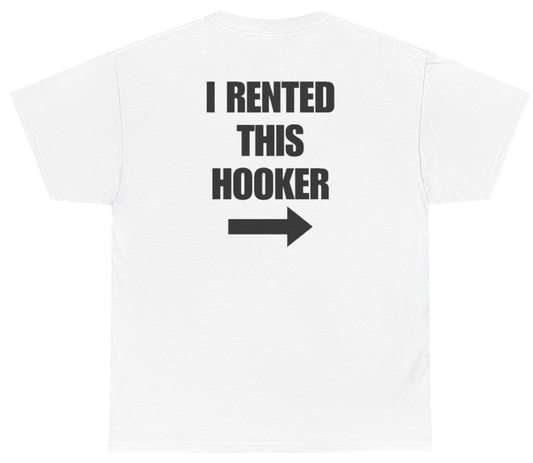 Funny I Rented This Hooker Tee (BACKPRINT) T-Shirt featuring bold sarcastic humor and graphic design, perfect for casual wear and humor lovers