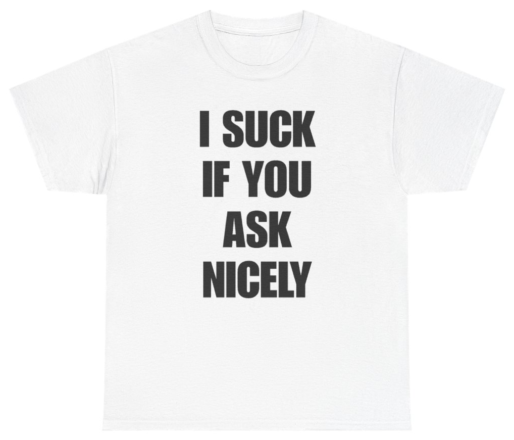 Funny I Suck If You Ask Nicely T-Shirt featuring bold sarcastic humor and graphic design, perfect for casual wear and humor lovers