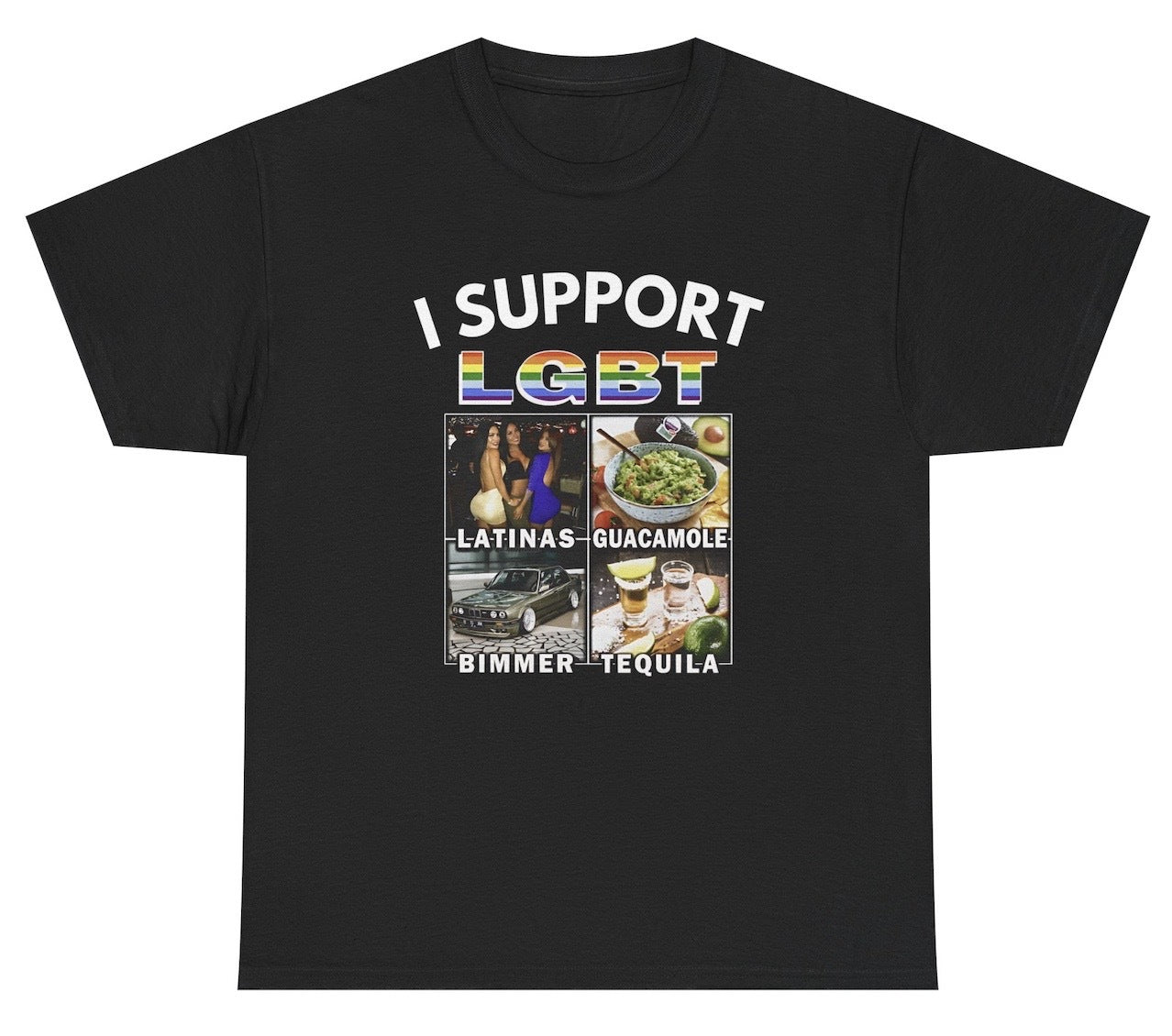 Funny "I Support LGBT – Latinas, Guacamole, Bimmer, Tequila" T-shirt featuring a playful twist on the acronym. Perfect for humor fans, food lovers, and gag gifts.

