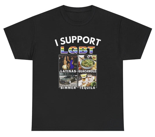 Funny "I Support LGBT – Latinas, Guacamole, Bimmer, Tequila" T-shirt featuring a playful twist on the acronym. Perfect for humor fans, food lovers, and gag gifts.

