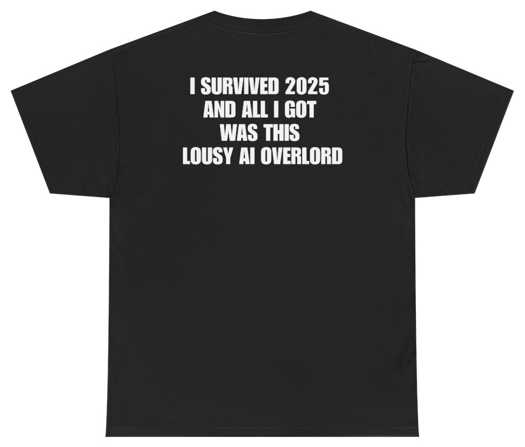 Funny I Survived 2025 Lousy AI Overlord Tee (BACKPRINT) T-Shirt featuring bold sarcastic humor and graphic design, perfect for casual wear and humor lovers