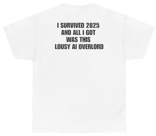 Funny I Survived 2025 Lousy AI Overlord Tee (BACKPRINT) T-Shirt featuring bold sarcastic humor and graphic design, perfect for casual wear and humor lovers