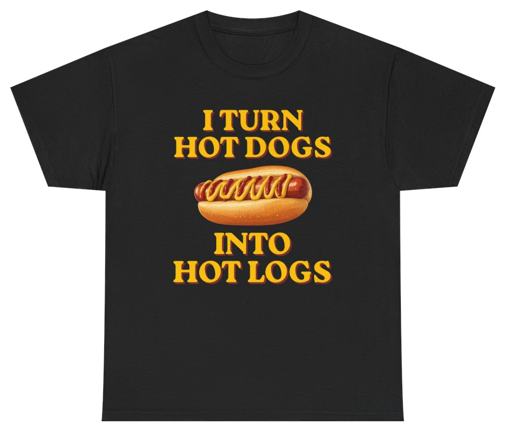 Funny I Turn Hot Dogs Into Hot Logs Tee T-Shirt featuring bold sarcastic humor and graphic design, perfect for casual wear and humor lovers