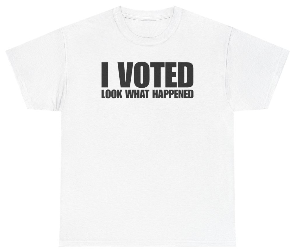 Funny I Voted Look What Happened Tee T-Shirt featuring bold sarcastic humor and graphic design, perfect for casual wear and humor lovers