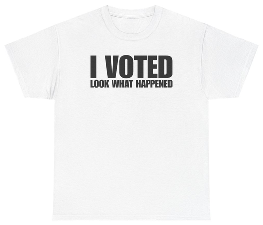 Funny I Voted Look What Happened Tee T-Shirt featuring bold sarcastic humor and graphic design, perfect for casual wear and humor lovers