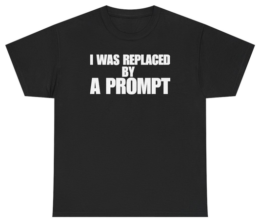 Funny I Was Replaced By A Prompt Tee T-Shirt featuring bold sarcastic humor and graphic design, perfect for casual wear and humor lovers