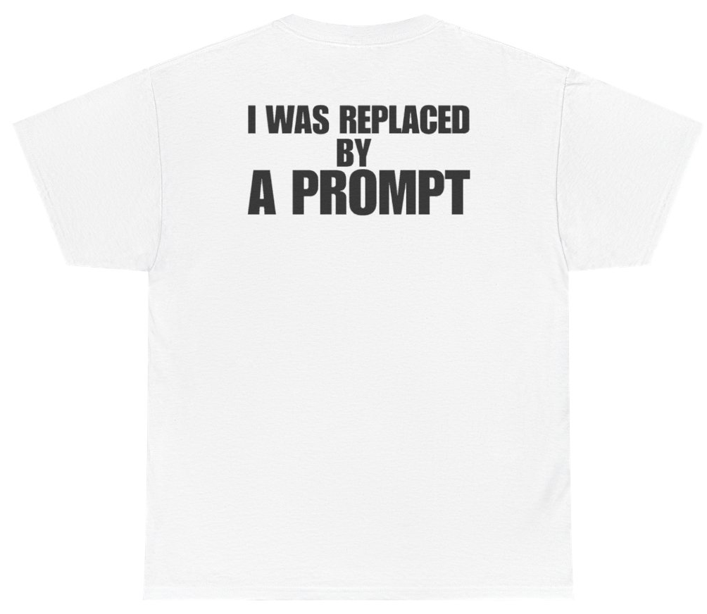 Funny I Was Replaced By A Prompt Tee (BACKPRINT) T-Shirt featuring bold sarcastic humor and graphic design, perfect for casual wear and humor lovers