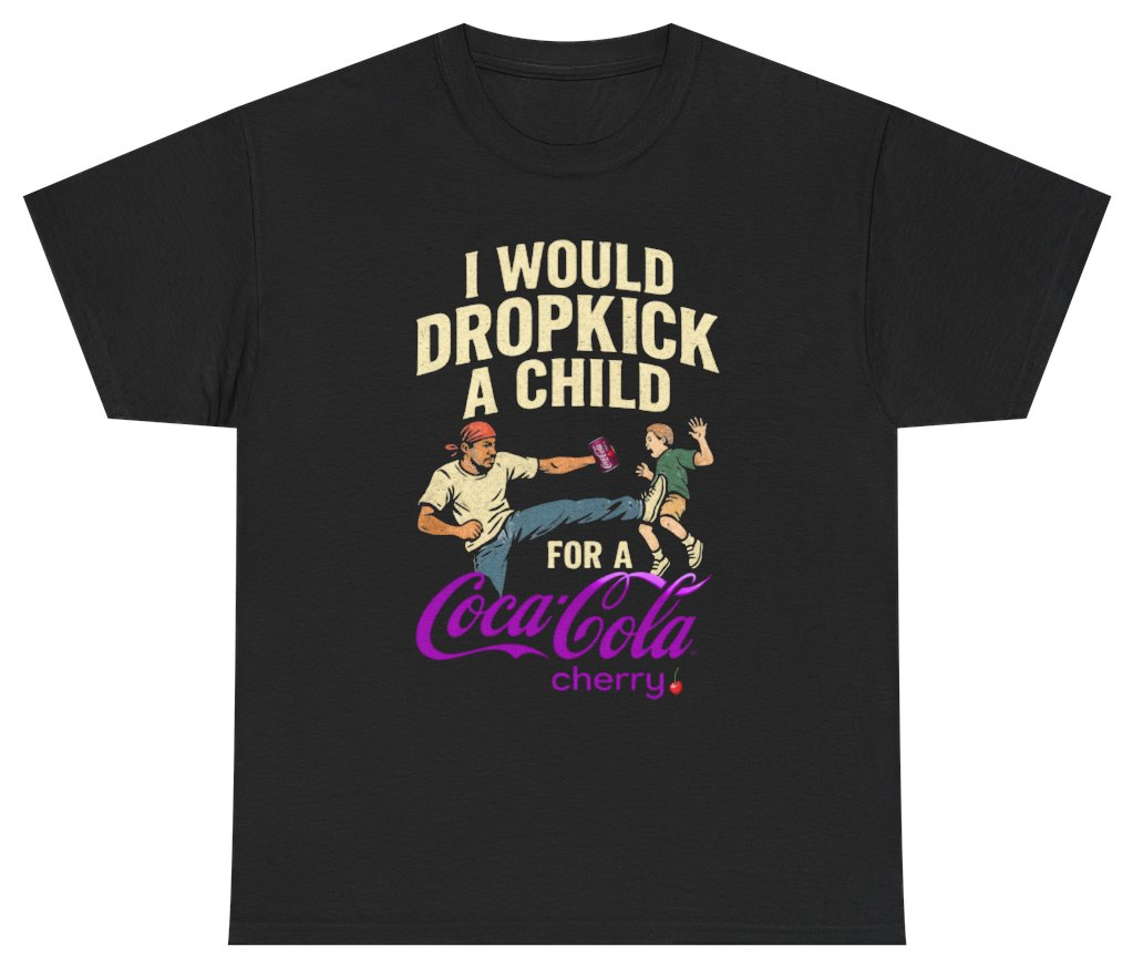 Funny I Would Dropkick A Child For A Cherry Coke Graphic Tee T-Shirt featuring bold sarcastic humor and graphic design, perfect for casual wear and humor lovers