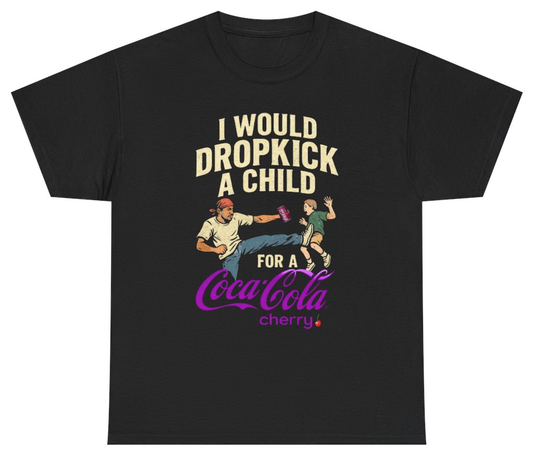 Funny I Would Dropkick A Child For A Cherry Coke Graphic Tee T-Shirt featuring bold sarcastic humor and graphic design, perfect for casual wear and humor lovers