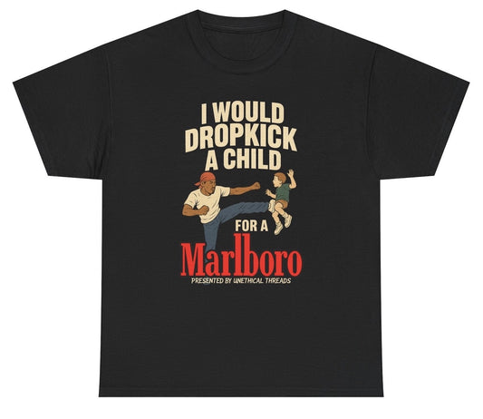 A chaotic vintage-style graphic shows a man mid-dropkick toward a startled child, with bold text reading “I Would Dropkick A Child For A Marlboro,” capturing dark humor and nicotine-fueled desperation in an unhinged meme format.