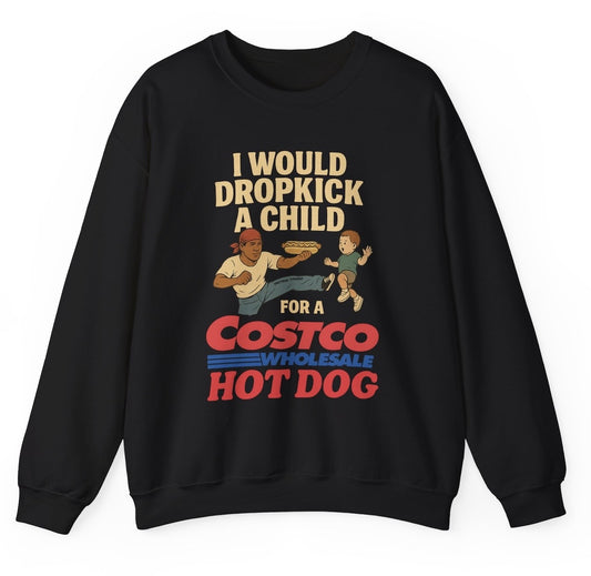 Funny I Would Dropkick A Child For A Costco Hotdog Sweatshirt featuring adult humor and meme-inspired design, perfect for men & women casual sweater wear and humor lovers.