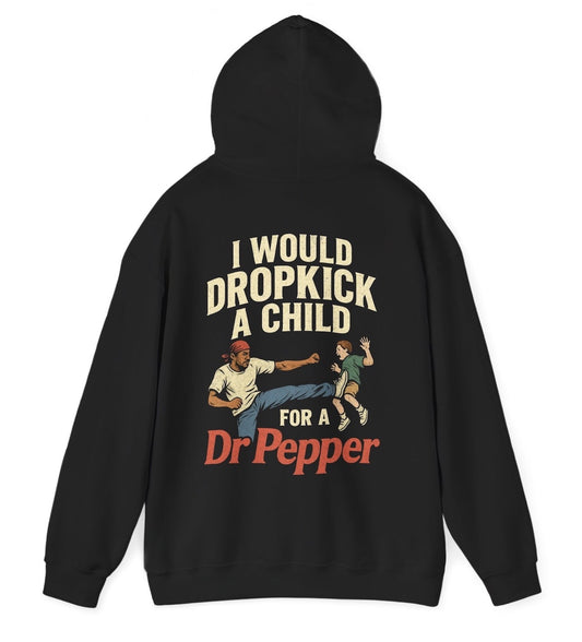 Funny I Would Dropkick A Child For A Dr Pepper Graphic Hoodie featuring soda humor and meme-inspired design, perfect for men & women casual wear and humor lovers.