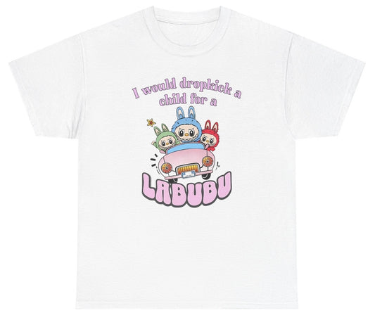 Funny “I Would Dropkick A Child For A Labubu” tee delivers peak unhinged energy for anyone obsessed with overpriced goblin toys and feral eBay bidding wars.