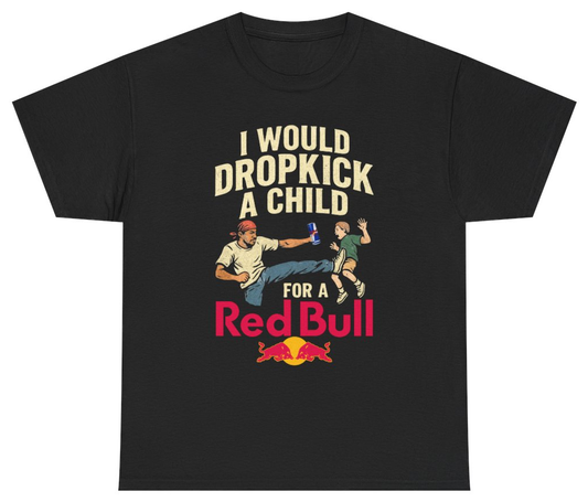 Funny I Would Dropkick A Child For A Red Bull Graphic Tee T-Shirt featuring bold sarcastic humor and graphic design, perfect for casual wear and humor lovers