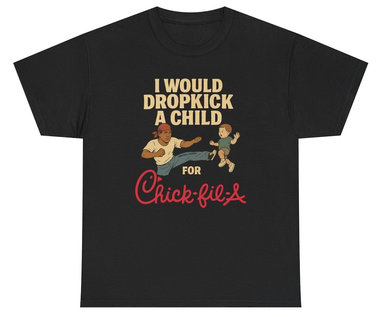 Funny I Would Dropkick A Child For Chic Fil A T-Shirt featuring adult humor and meme-inspired design, perfect for casual wear and humor lovers.