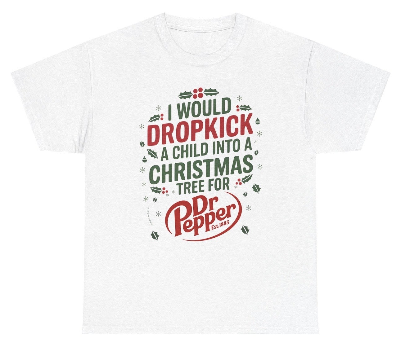 Funny I Would Dropkick A Child Into A Christmas Tree For Dr Pepper T-Shirt featuring adult humor and meme-inspired design, perfect for casual wear and humor lovers.