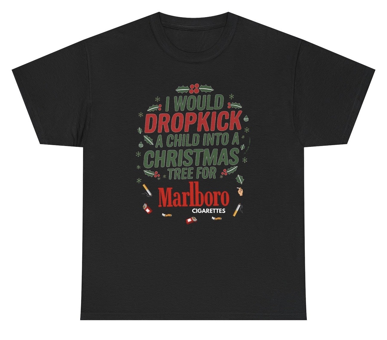 Funny I Would Dropkick A Child Into A Christmas Tree For Cigarettes T-Shirt featuring adult humor and meme-inspired design, perfect for casual wear and humor lovers.