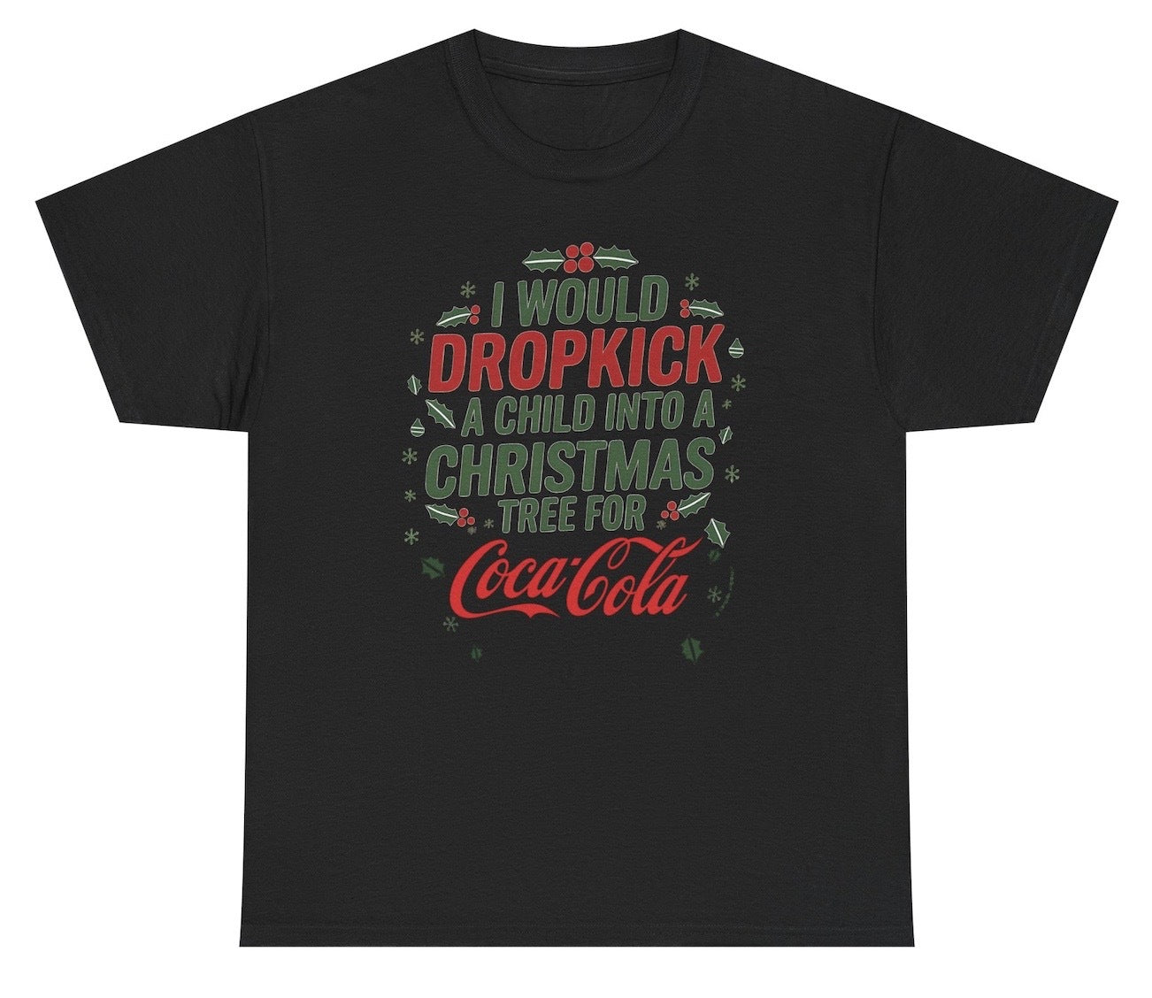 Funny I Would Dropkick A Child Into A Christmas Tree For Coca Cola T-Shirt featuring adult humor and meme-inspired design, perfect for casual wear and humor lovers.
